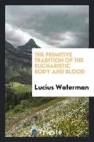 The primitive tradition of the Eucharistic Body and Blood