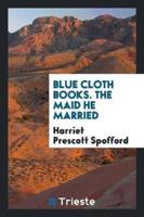 Blue cloth books. The maid he married