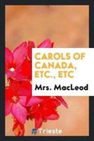 Carols of Canada, etc., etc