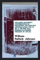 Columbia University Contributions to Philosophy, Psychology and Education, Vol. X, No. 2, the Free-Will Problem in Modern Thought, Pp. 139-221