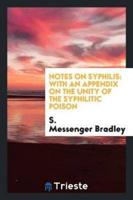 Notes on syphilis: with an appendix on the unity of the syphilitic poison
