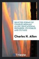 Selected Poems of Charles Herman Allen, Educational Progress, its foibles and its fads