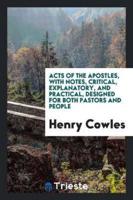 Acts of the Apostles, With Notes, Critical, Explanatory, and Practical, Designed for Both Pastors and People