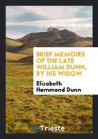 Brief Memoirs of the Late William Dunn, by His Widow