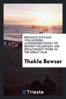 Britain's Civilian Volunteers: Authorized Story of British Voluntary Aid Detachment Work in the Great War
