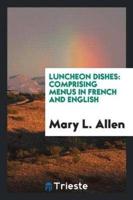 Luncheon Dishes: Comprising Menus in French and English