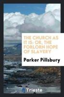 The Church as It Is: Or, The Forlorn Hope of Slavery
