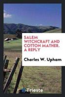 Salem Witchcraft and Cotton Mather. A Reply
