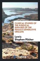 Clinical Studies of the Surgical Diseases of the Female Generative Organs
