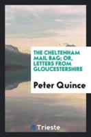 The Cheltenham Mail Bag; Or, Letters from Gloucestershire