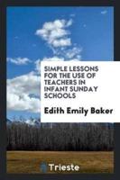 Simple Lessons for the Use of Teachers in Infant Sunday Schools