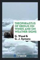 Theophrastus of Eresus on Winds and on Weather Signs
