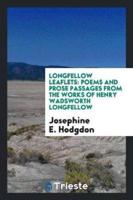 Longfellow Leaflets: Poems and Prose Passages From the Works of Henry Wadsworth Longfellow