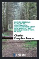 Hints on Irregular Cavalry: Its Conformation, Management and Use in Both a Military and Political Point of View, pp. 1-106