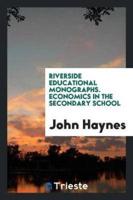 Riverside Educational Monographs. Economics in the Secondary School