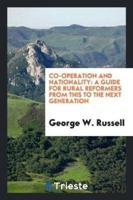 Co-Operation and Nationality: A Guide for Rural Reformers from This to the Next Generation