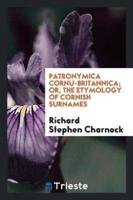 Patronymica Cornu-Britannica; Or, the Etymology of Cornish Surnames