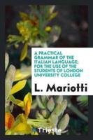 A Practical Grammar of the Italian Language; For the Use of the Students of London University College
