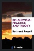 Bolshevism: Practice and Theory