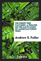 The Forest Tree Culturist: A Treatise on the Cultivation of American Forest Trees