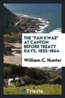 The "Fan Kwae" at Canton Before Treaty Days, 1825-1844