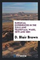 Surgical Experiences in the Zulu and Transvaal Wars, 1879 and 1881