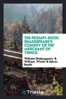 The Prompt-Book. Shakespeare's Comedy of the Merchant of Venice