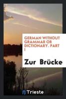 German Without Grammar or Dictionary. Part I