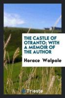 The Castle of Otranto; With a Memoir of the Author