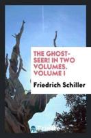 The Ghost-Seer! In Two Volumes. Volume I