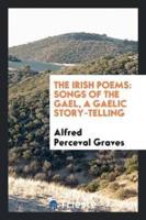 The Irish Poems: Songs of the Gael, a Gaelic Story-Telling