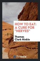 How to Eat: A Cure For "Nerves"