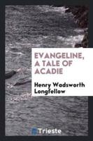 Evangeline, a Tale of Acadie