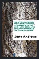 The Seven Little Sisters Prove Their Sisterhood; A Companion to "The Seven Little Sisters who Live on the Round Ball that Floats in the Air