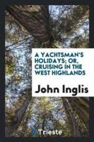 A Yachtsman's Holidays; Or, Cruising in the West Highlands
