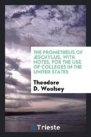 The Prometheus of Ï¿½schylus, With Notes, for the Use of Colleges in the United States