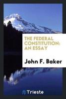 The Federal Constitution: An Essay