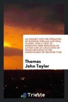 An Inquiry into the Operation of Running Streams and Tidal Waters, with a View to Determine Their Principles of Action and an Aplication of Those Principles to the Improvement of the River Tyne