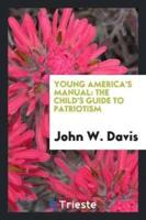 Young America's Manual: The Child's Guide to Patriotism