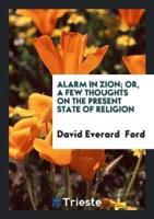 Alarm in Zion; Or, a Few Thoughts on the Present State of Religion