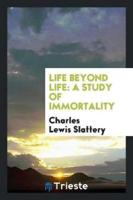 Life Beyond Life: A Study of Immortality