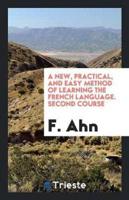A New, Practical, and Easy Method of Learning the French Language. Second Course