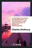 A Teacher's Manual of Geography: To Accompany Tarr and McMurry's Series of Geographies