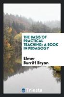 The Basis of Practical Teaching: A Book in Pedagogy