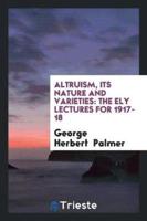 Altruism, Its Nature and Varieties: The Ely Lectures for 1917-18
