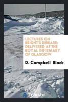 Lectures on Bright's Disease: Delivered at the Royal Infirmary of Glasgow