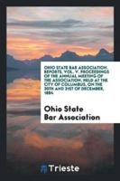 Ohio State Bar Association. Reports, Vol. V. Proceedings of the Annual Meeting of the Association, Held at the City of Columbus, on the 30th and 31st of December, 1884