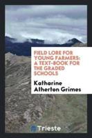 Field Lore for Young Farmers: A Text-Book for the Graded Schools