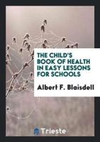 The Child's Book of Health in Easy Lessons for Schools