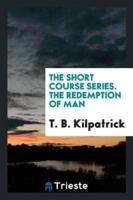 The Short Course Series. The Redemption of Man